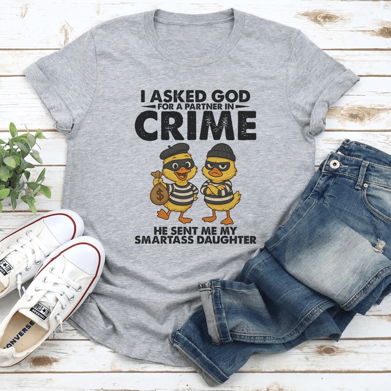 I Asked God For A Partner In Crime Tee 1