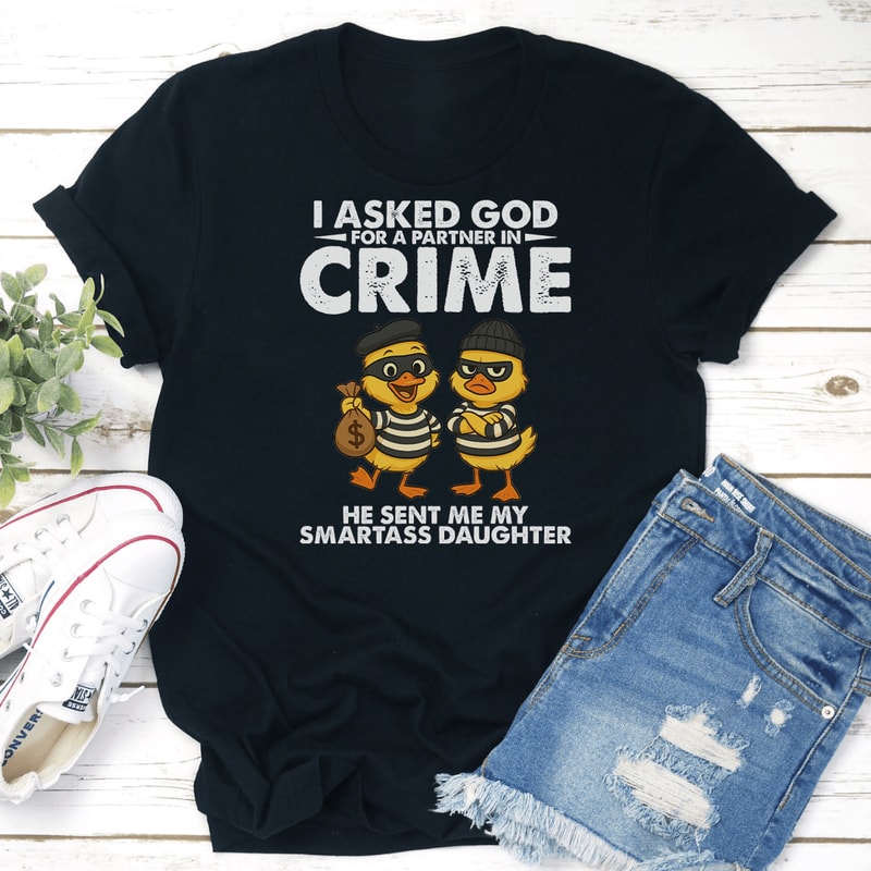 I Asked God For A Partner In Crime Tee 0