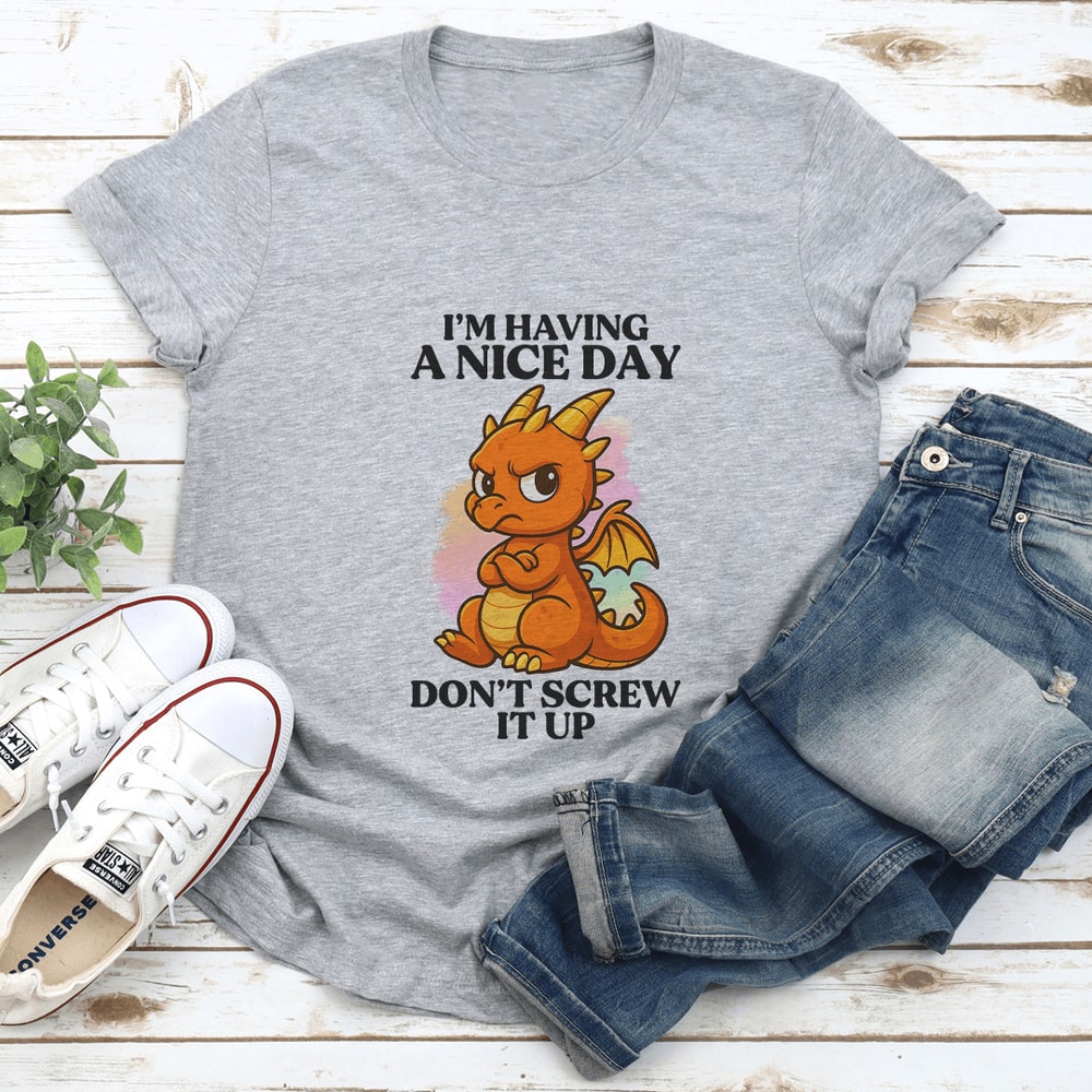 I’m Having A Nice Day Don't Screw It up Tee