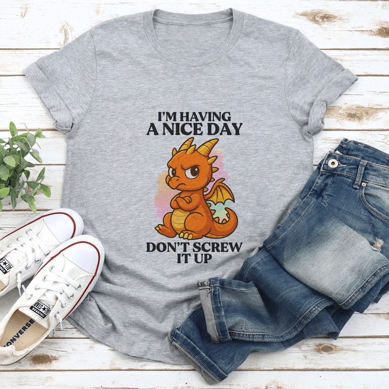 I’m Having A Nice Day Don't Screw It up Tee