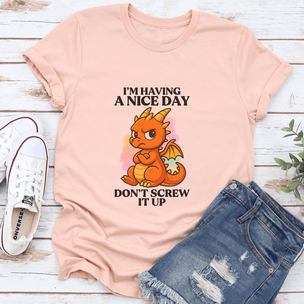 I’m Having A Nice Day Don't Screw It up Tee