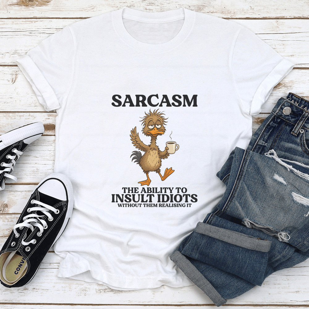 Sarcasm The Ability To Insult Idiots Without Them Realising It Tee 0