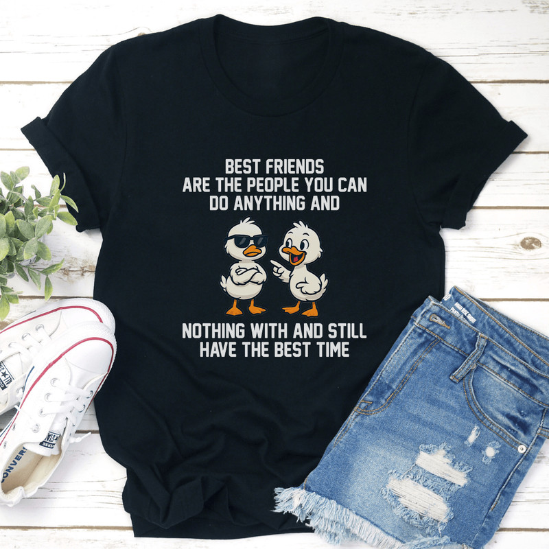 Best Friends Are The People You Can Do Anything Tee 0