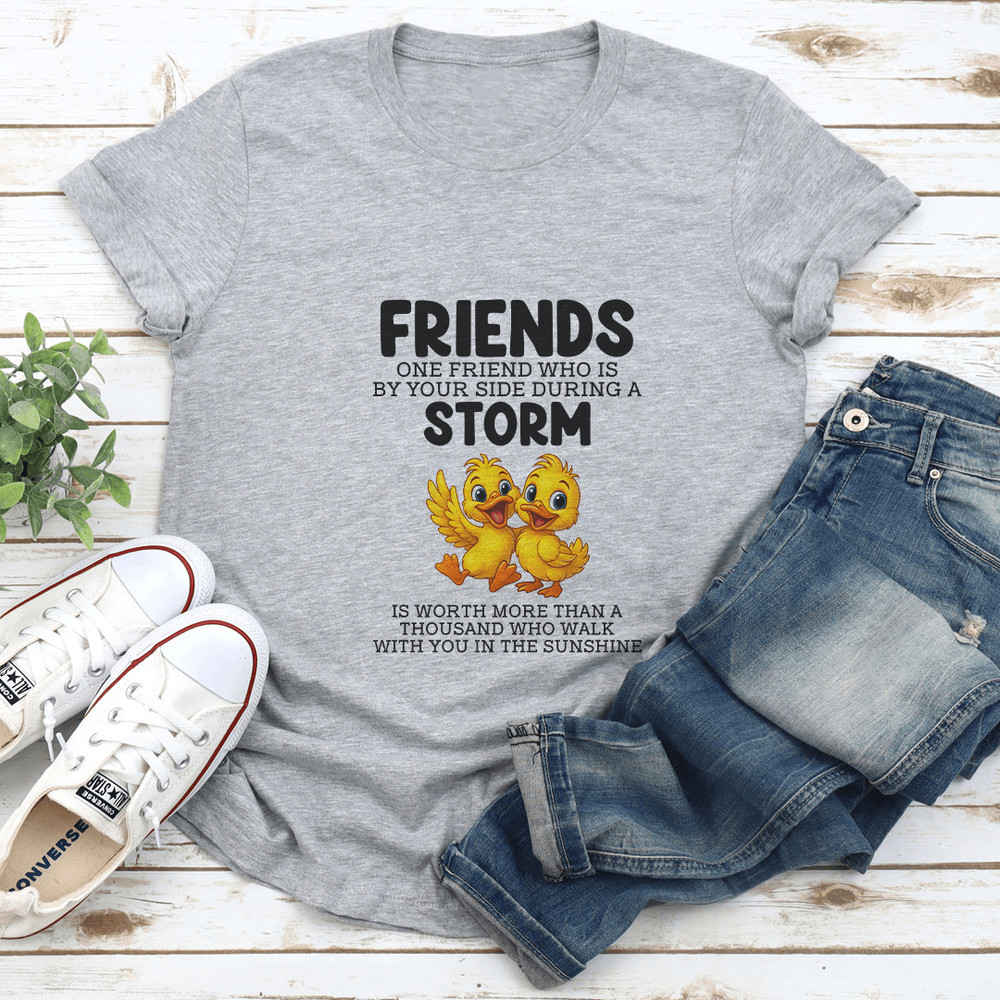 Friends One Friend Who Is By Your Side During A Storm Is Worth Tee 2