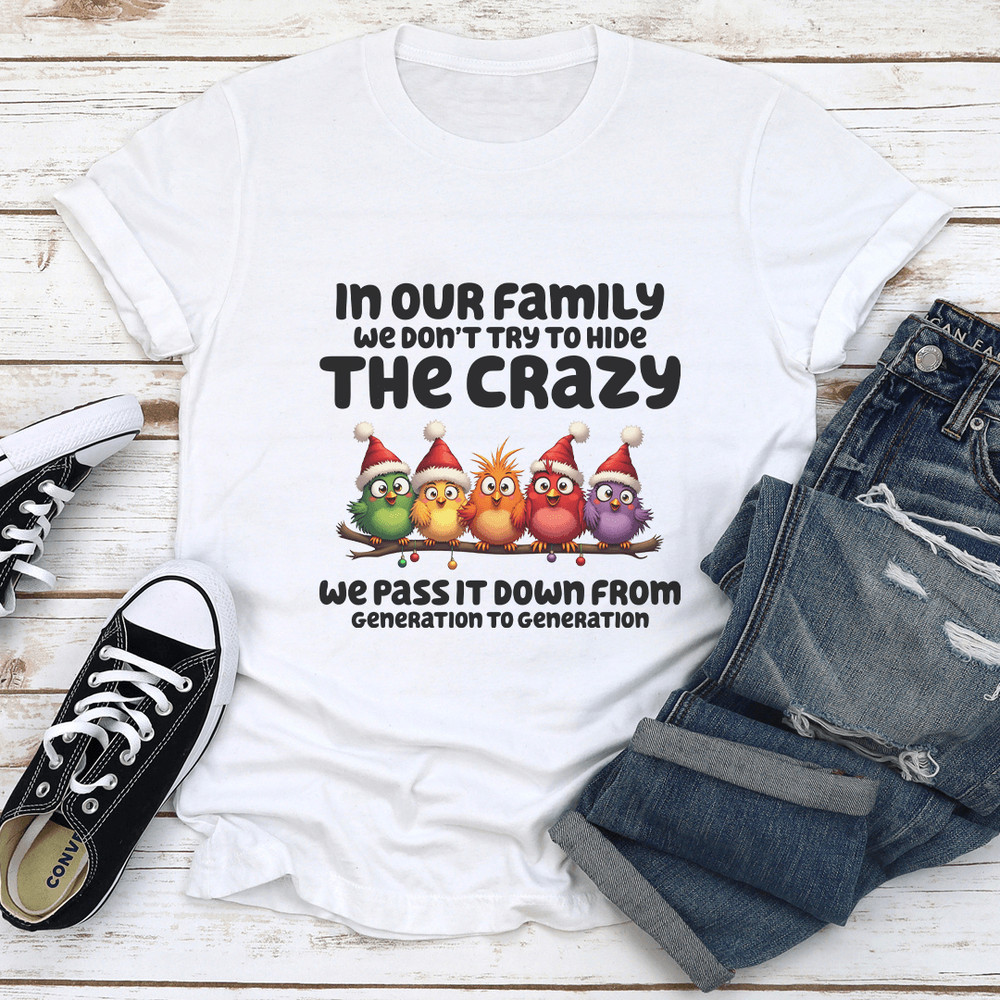In Our Family We Dont Try To Hide The Crazy Tee 1