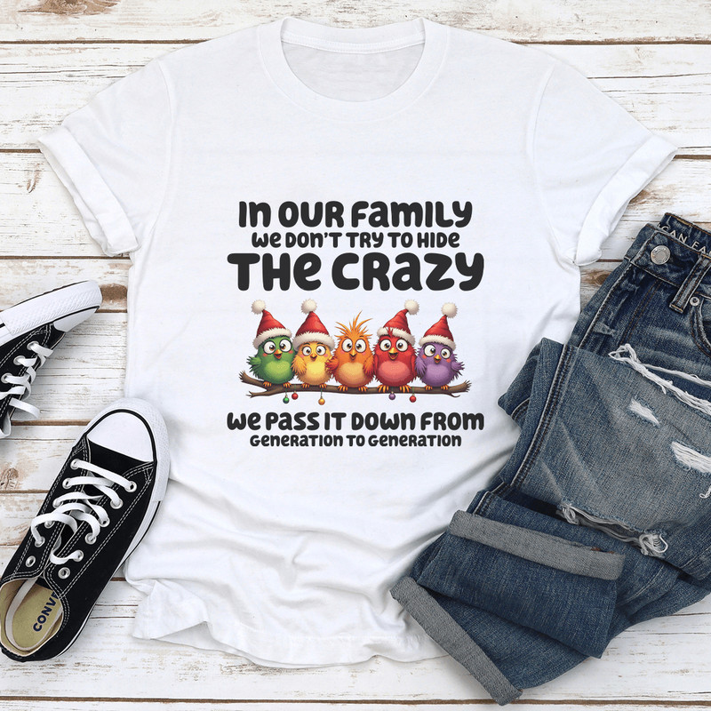 In Our Family We Dont Try To Hide The Crazy Tee 1