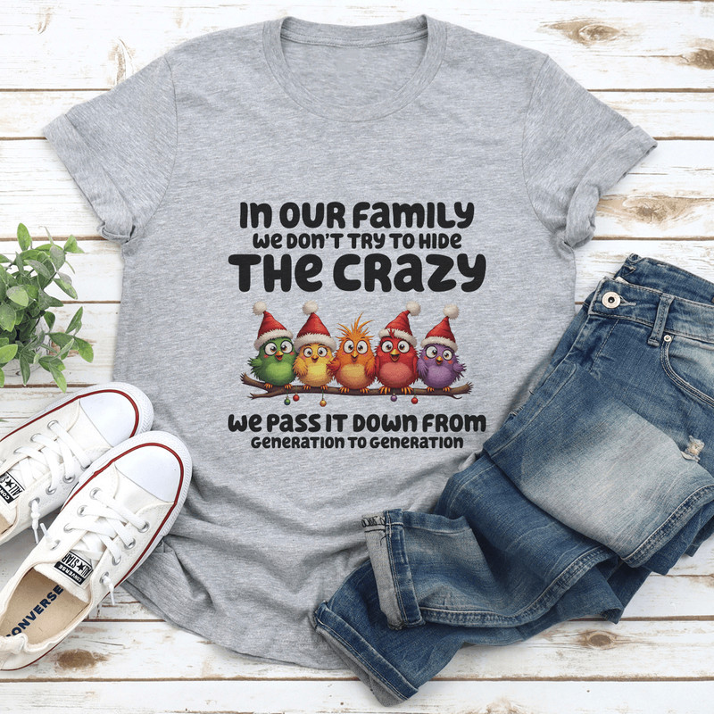 In Our Family We Dont Try To Hide The Crazy Tee 0