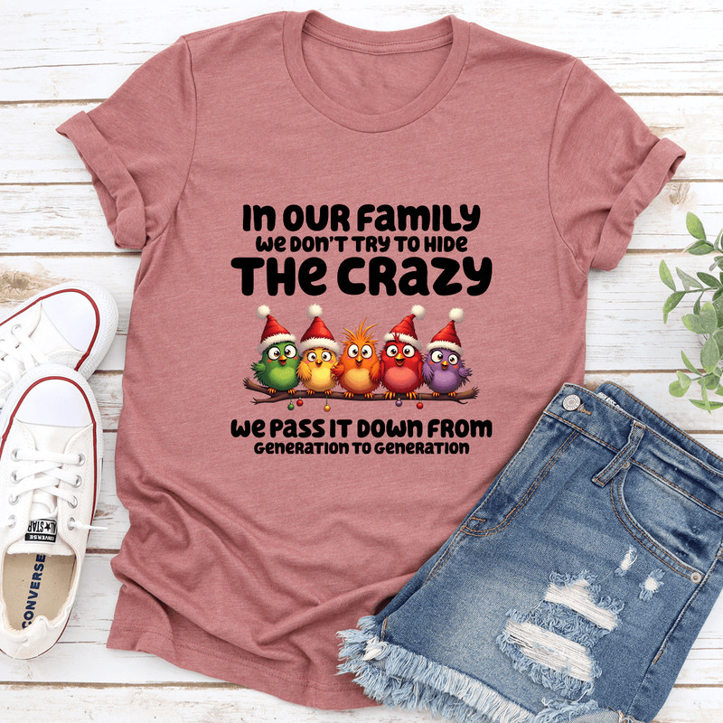 In Our Family We Dont Try To Hide The Crazy Tee 3