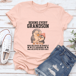 behind every grandson who believes in himself is a grandma tee