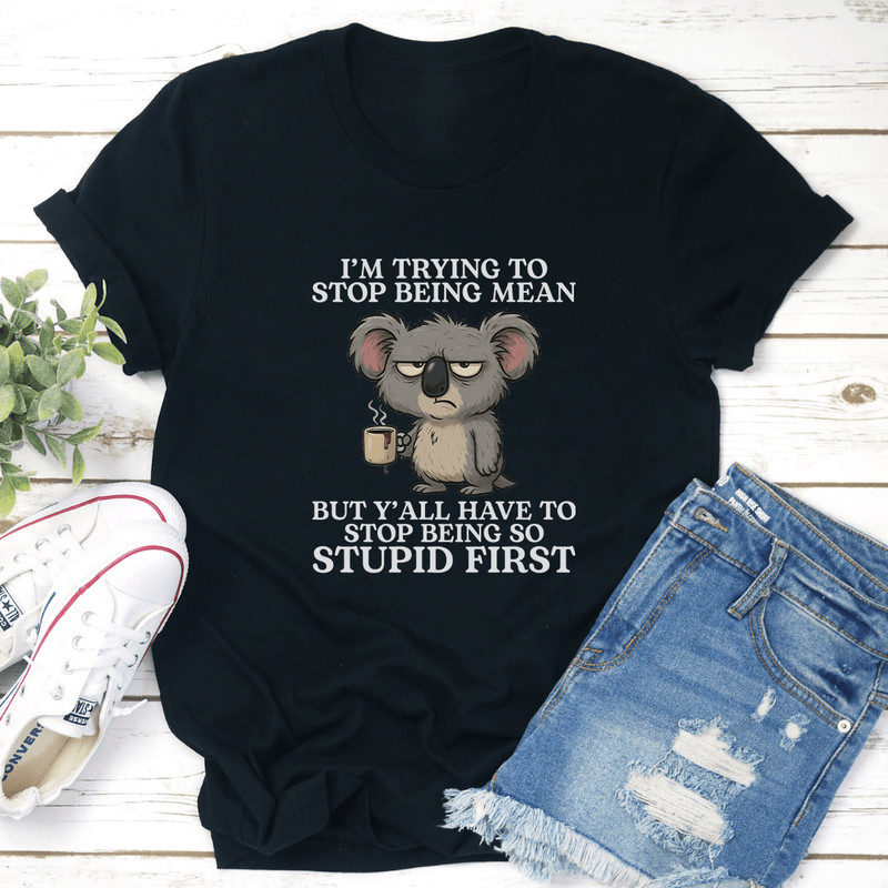 Im Trying To Stop Being Mean Tee 3