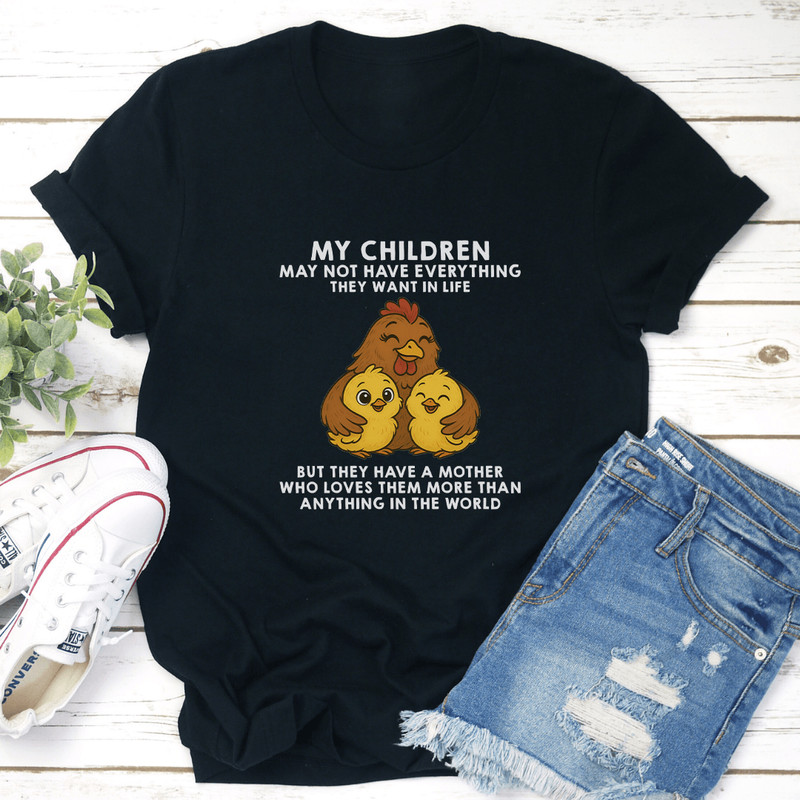 My Children May Not Have Everything They Want In Life Tee 2