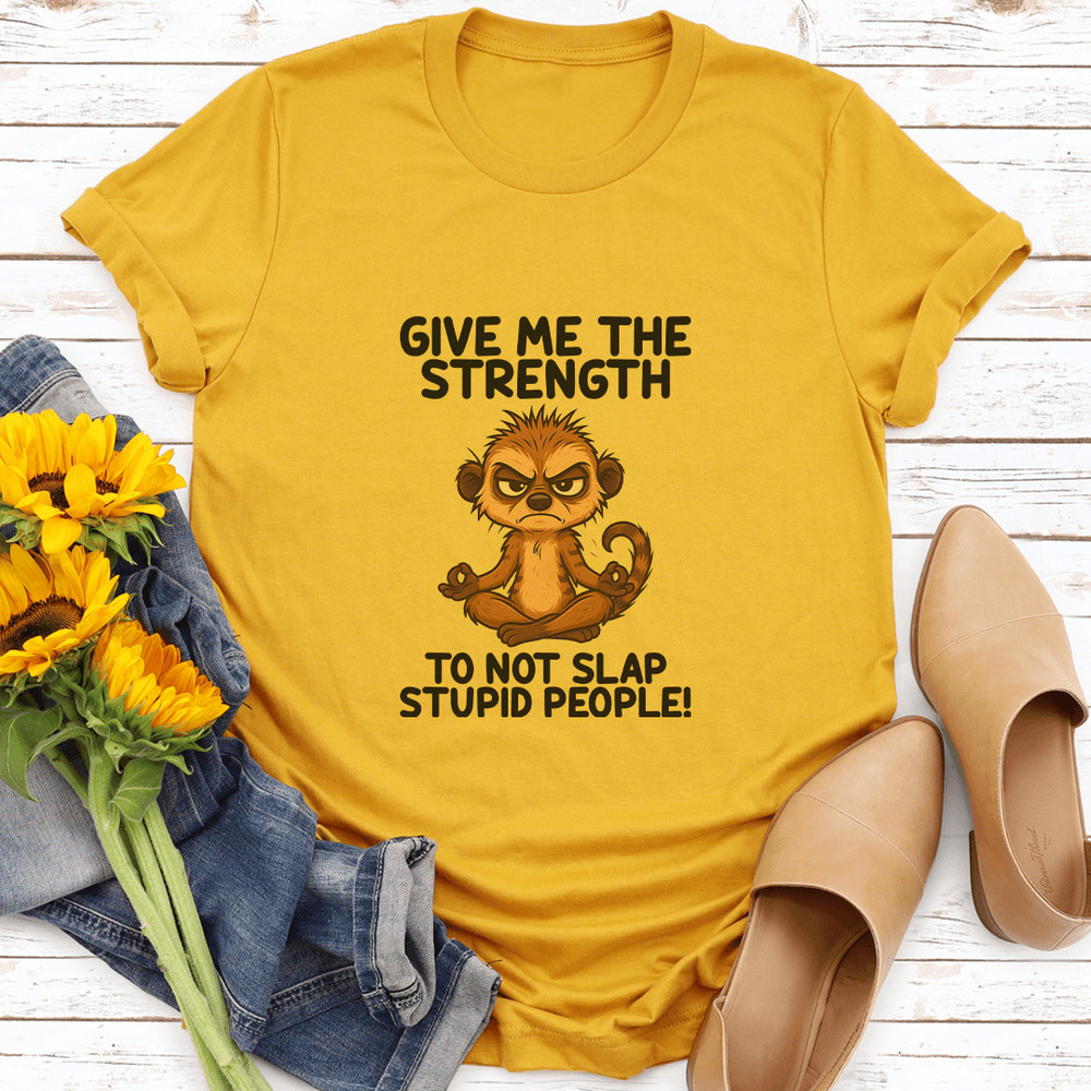 Give Me The Strength To Not Slap Stupid People Tee 0