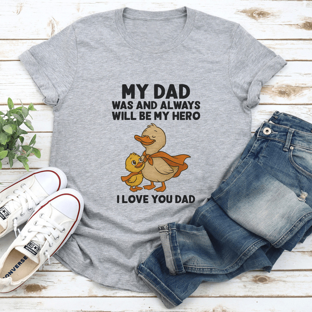 My Dad Was And Always Will Be My Hero I Love You Dad Tee 2