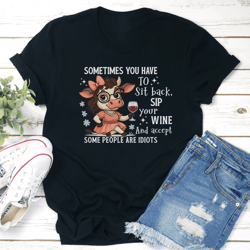sometimes you have to sit back sip your wine tee
