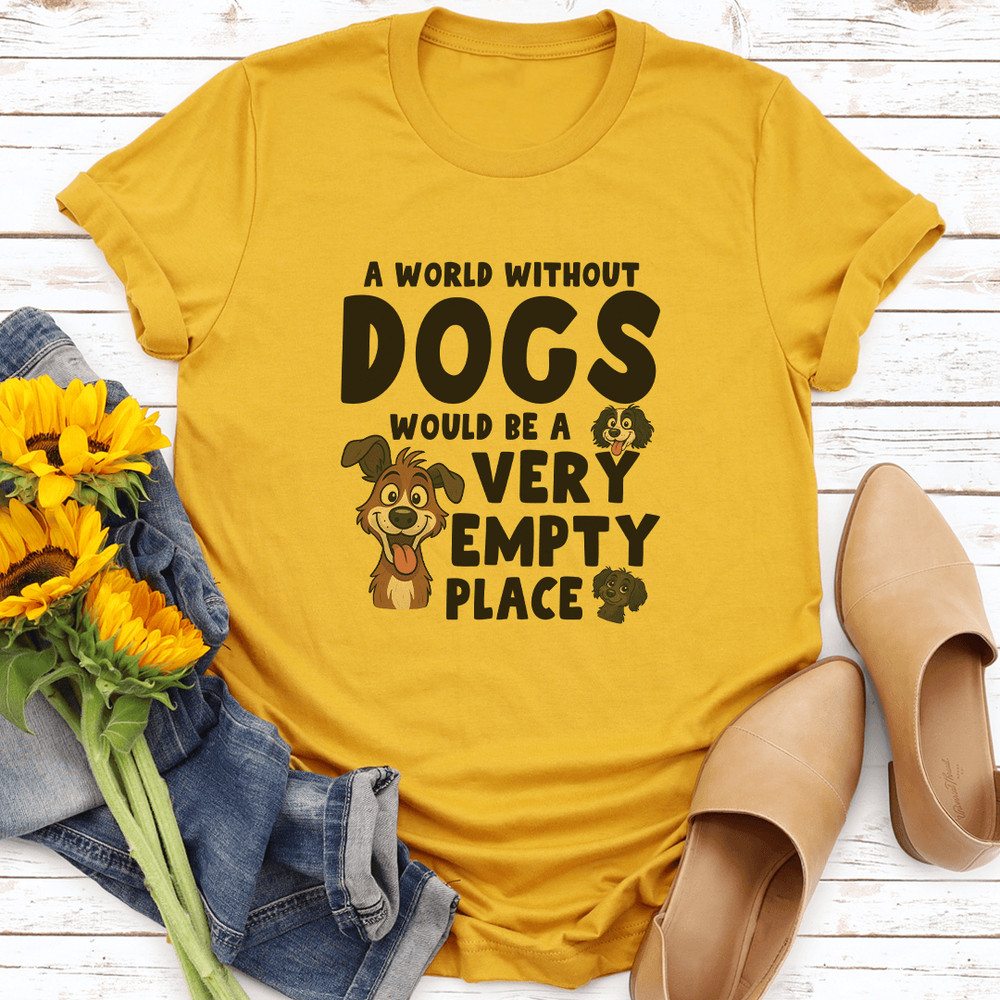 A World Without Dogs Would Be A Very Empty Place Tee 2