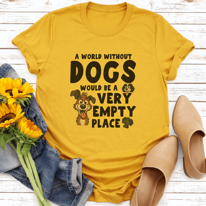 A World Without Dogs Would Be A Very Empty Place Tee 2