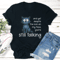 And Yet Despite The Look An My Face Youre Still Talking Tee 3