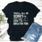 Youll All Be Sorry When I Learn How To Brea The Fire Tee 0