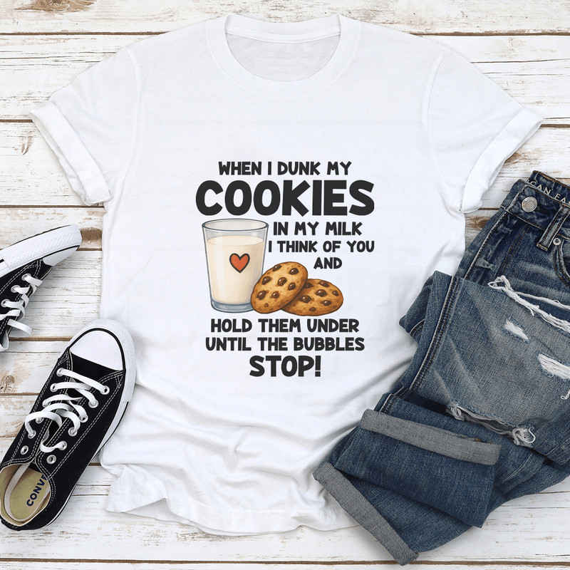 When I Dunk My Coolies In My Milk I Think Of You Tee 1