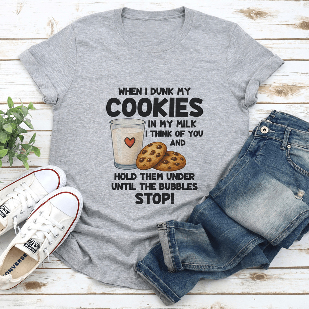 When I Dunk My Coolies In My Milk I Think Of You Tee 2