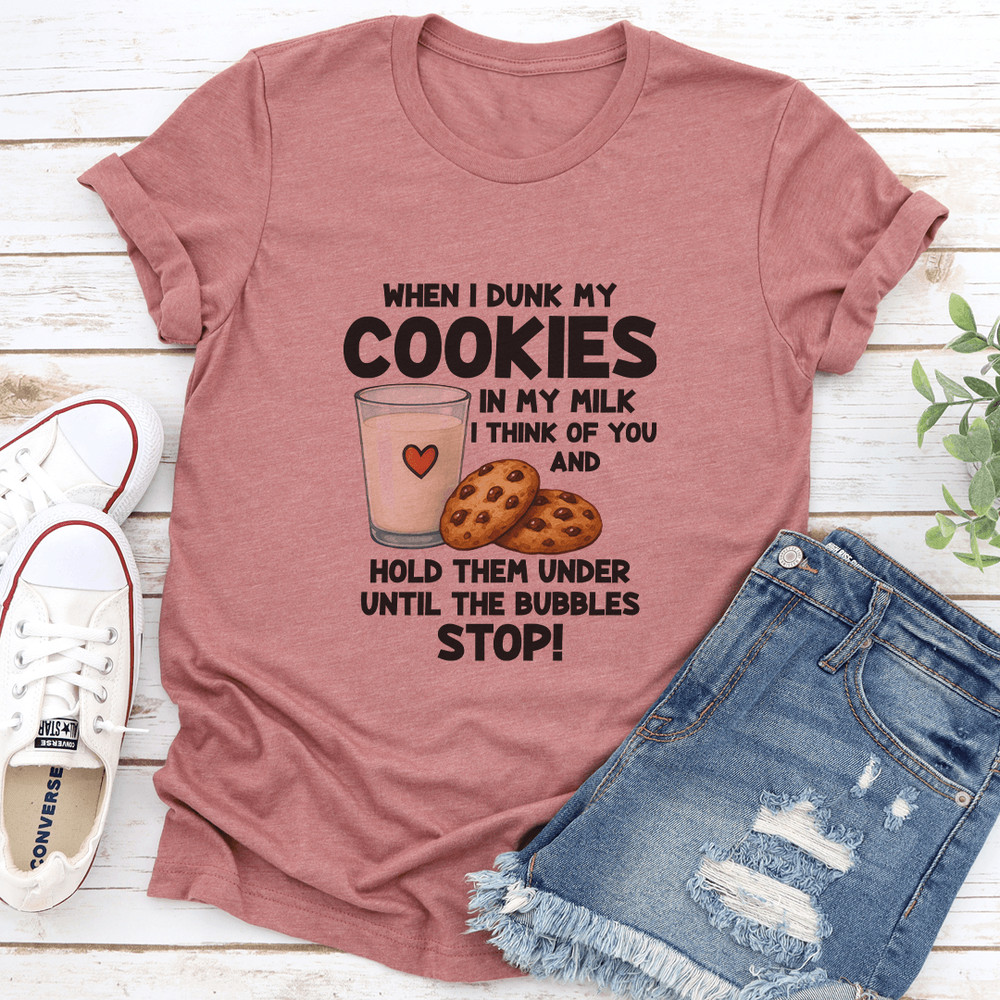 When I Dunk My Coolies In My Milk I Think Of You Tee 3
