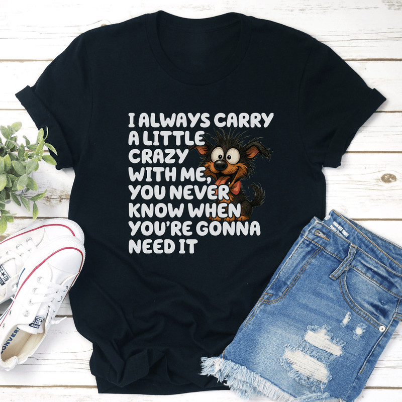 I Always Carry A Little Crazy With Me Tee 3