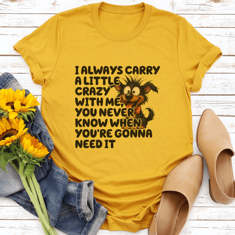 I Always Carry A Little Crazy With Me Tee 0