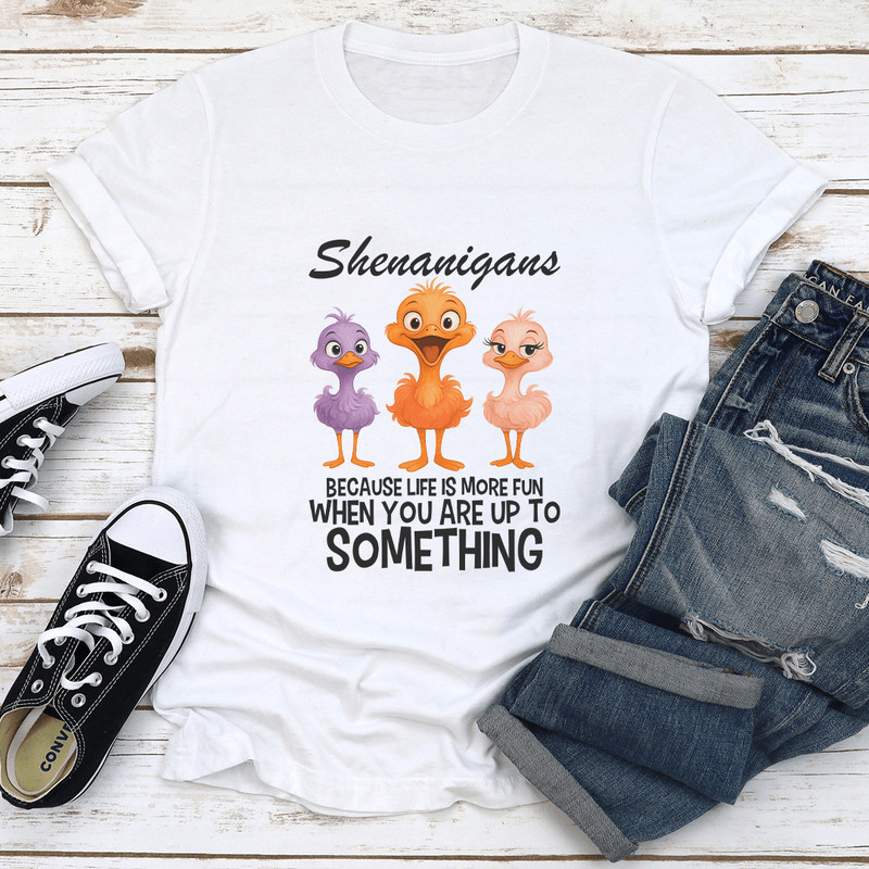 Shenanigans Because Life More Fun Tee
