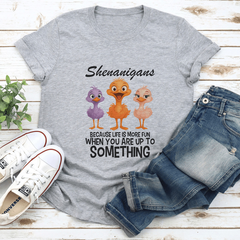 Shenanigans Because Life More Fun Tee