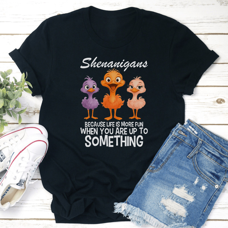 Shenanigans Because Life More Fun Tee