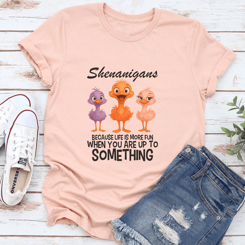 Shenanigans Because Life More Fun Tee