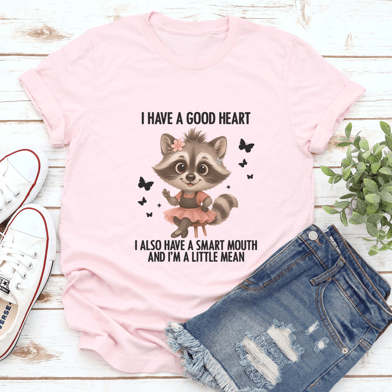 I Have A Good Heart I Also Have A Smart Mouth Tee 2