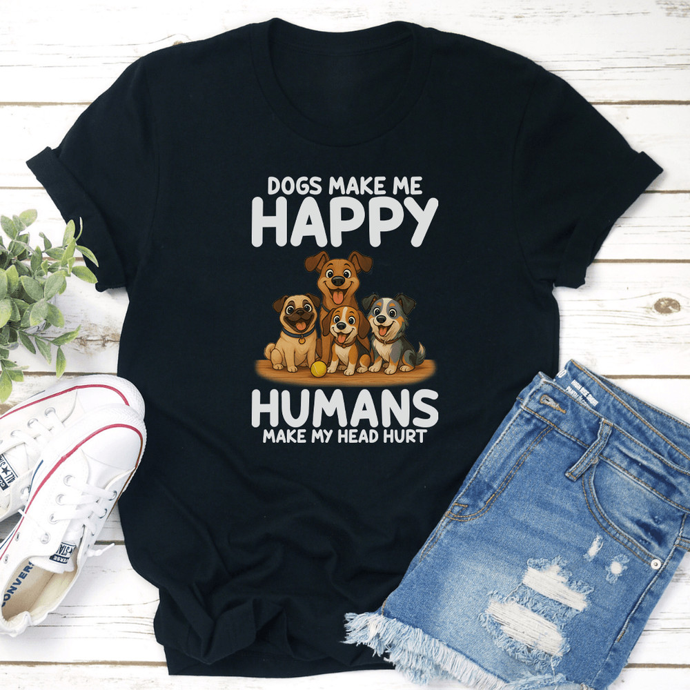 Dogs Make Me Happy Humans Make My Head Hurt Tee 2