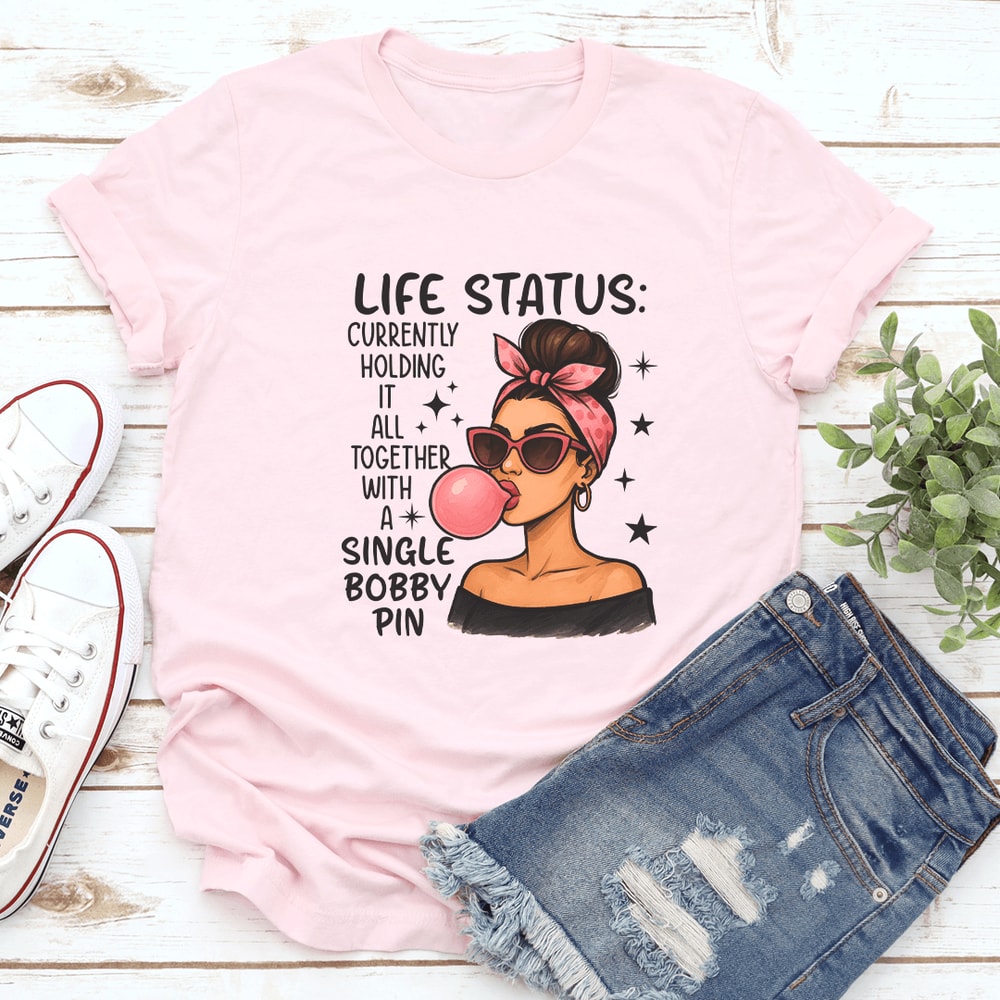Life Status Currently Holding It All Together With A Single Bobby Pin Tee 3
