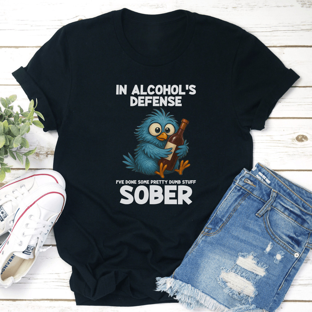 In Alcohols Defense Ive Done Some Pretty Dumb Stuff Sober Tee 3
