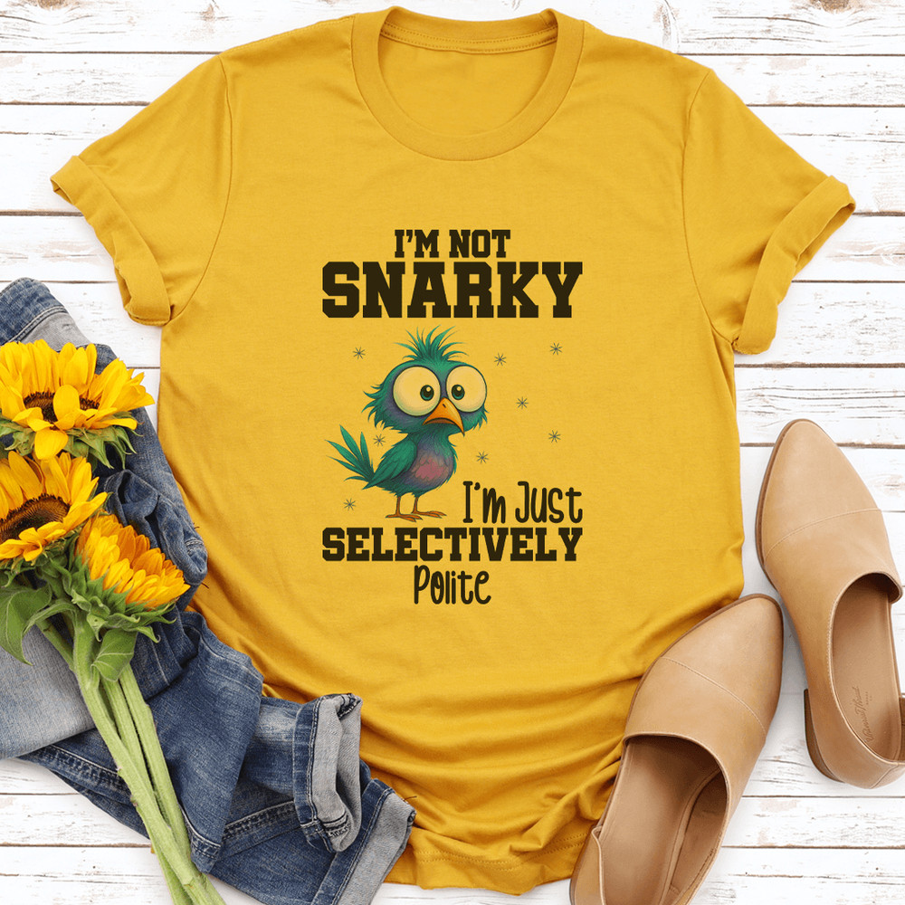 Im Not Snarky Im Just Selectively Polite Tee 0