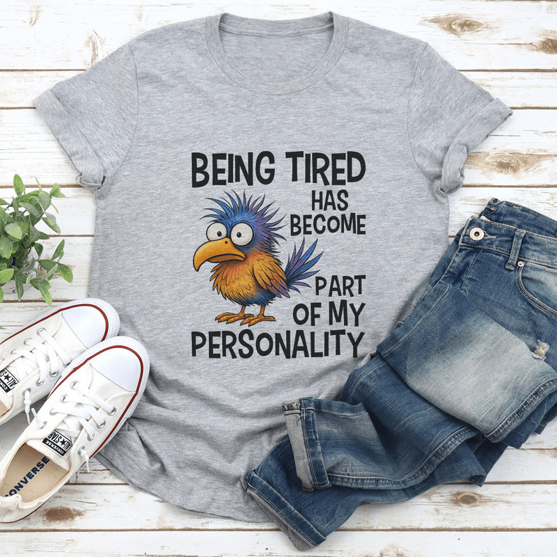 Being Tired Has Become Part Of My Personality Tee 2