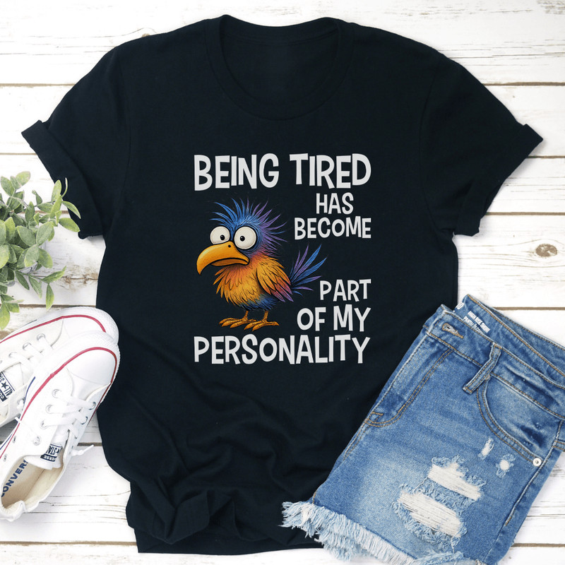 Being Tired Has Become Part Of My Personality Tee 3