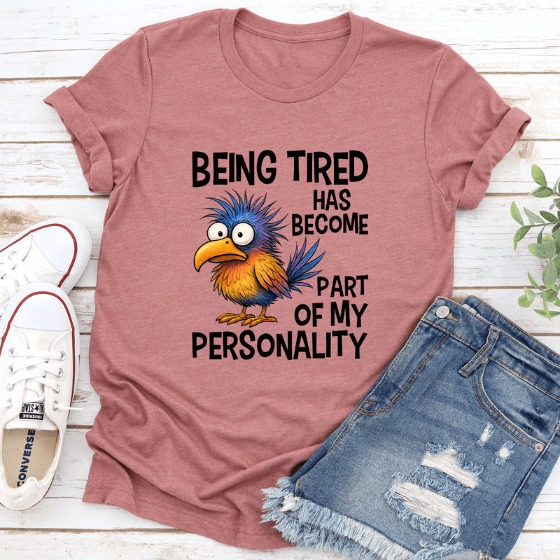 Being Tired Has Become Part Of My Personality Tee 0