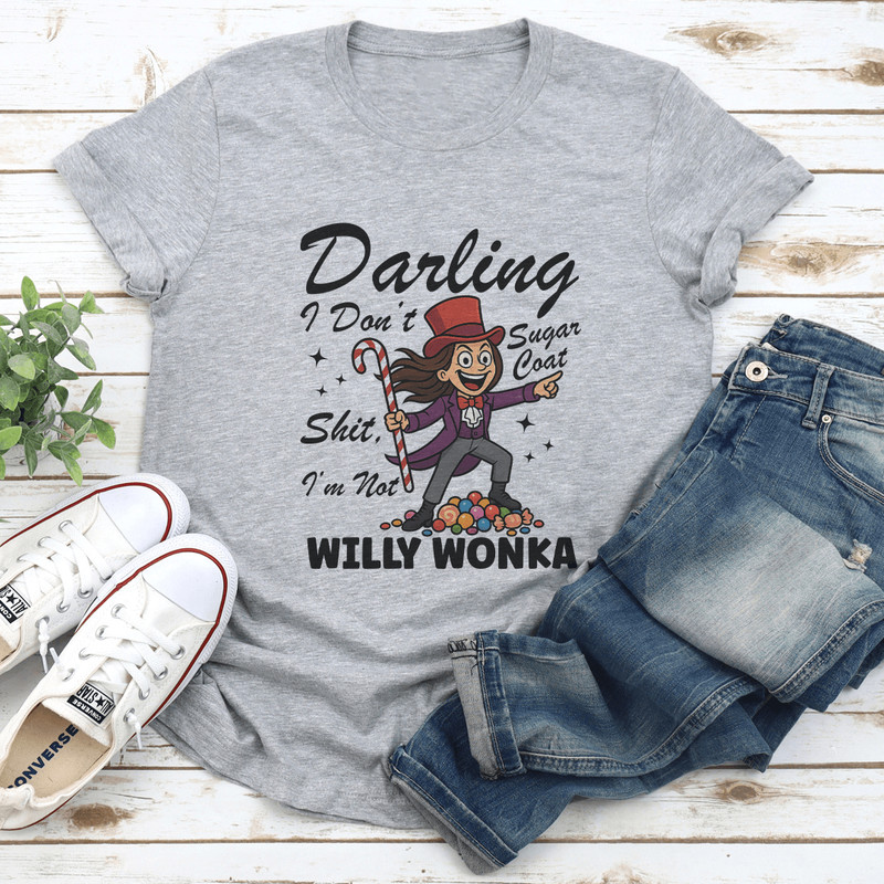 Darling I Dont Sugar Coat Sit Im Not Willy Wonka Tee 2