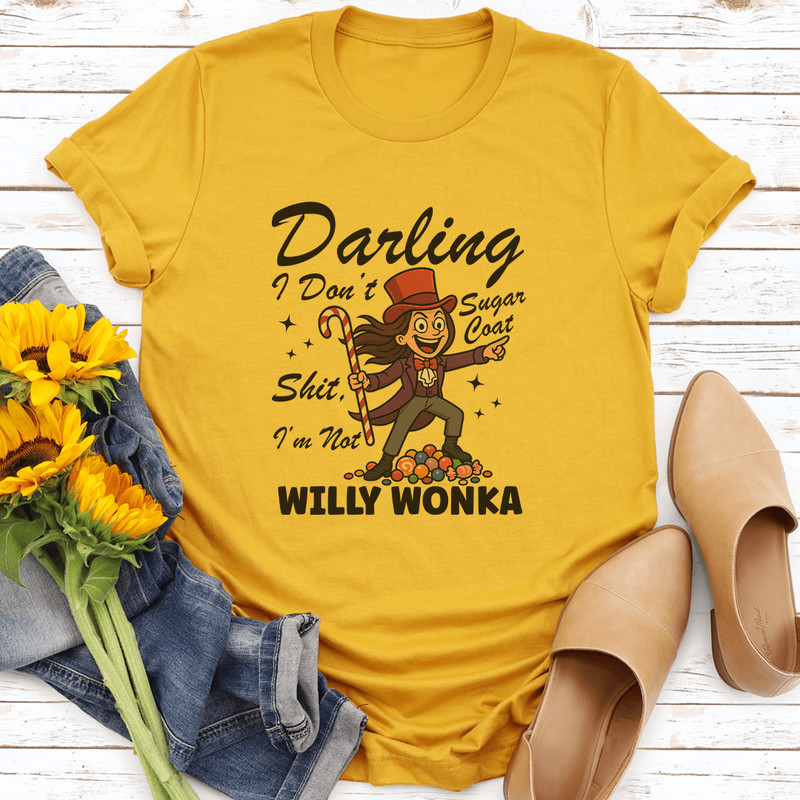 Darling I Dont Sugar Coat Sit Im Not Willy Wonka Tee 0