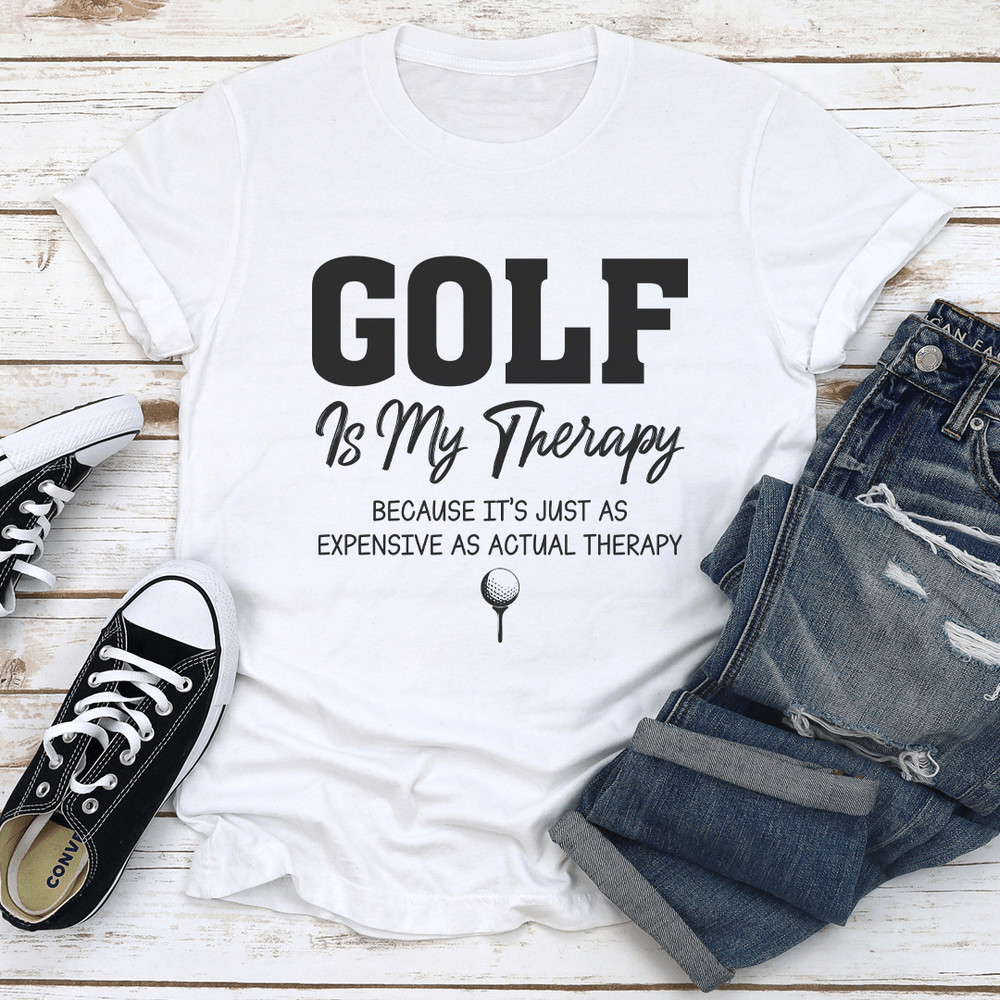 Golf Is My Therapy Because Its Just As Expensive As Actual Therapy Tee 1