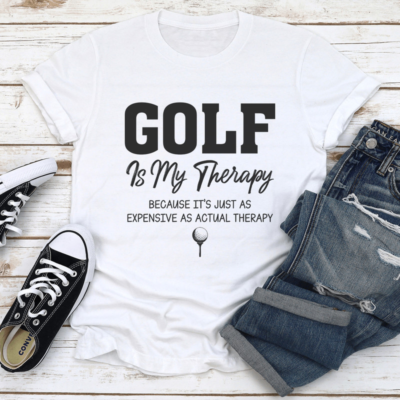 Golf Is My Therapy Because Its Just As Expensive As Actual Therapy Tee 1