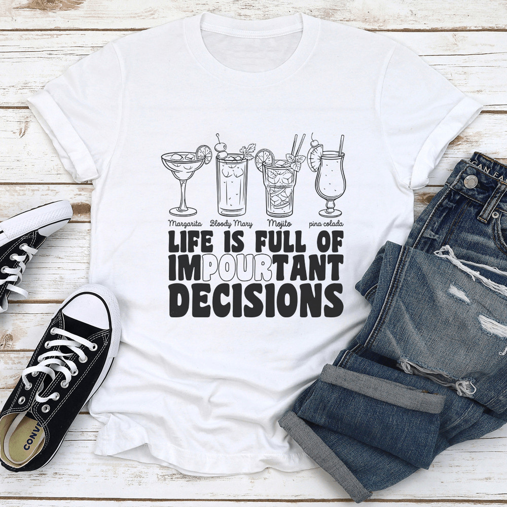 Life Is Full Of Impourtant Decisions Tee 0