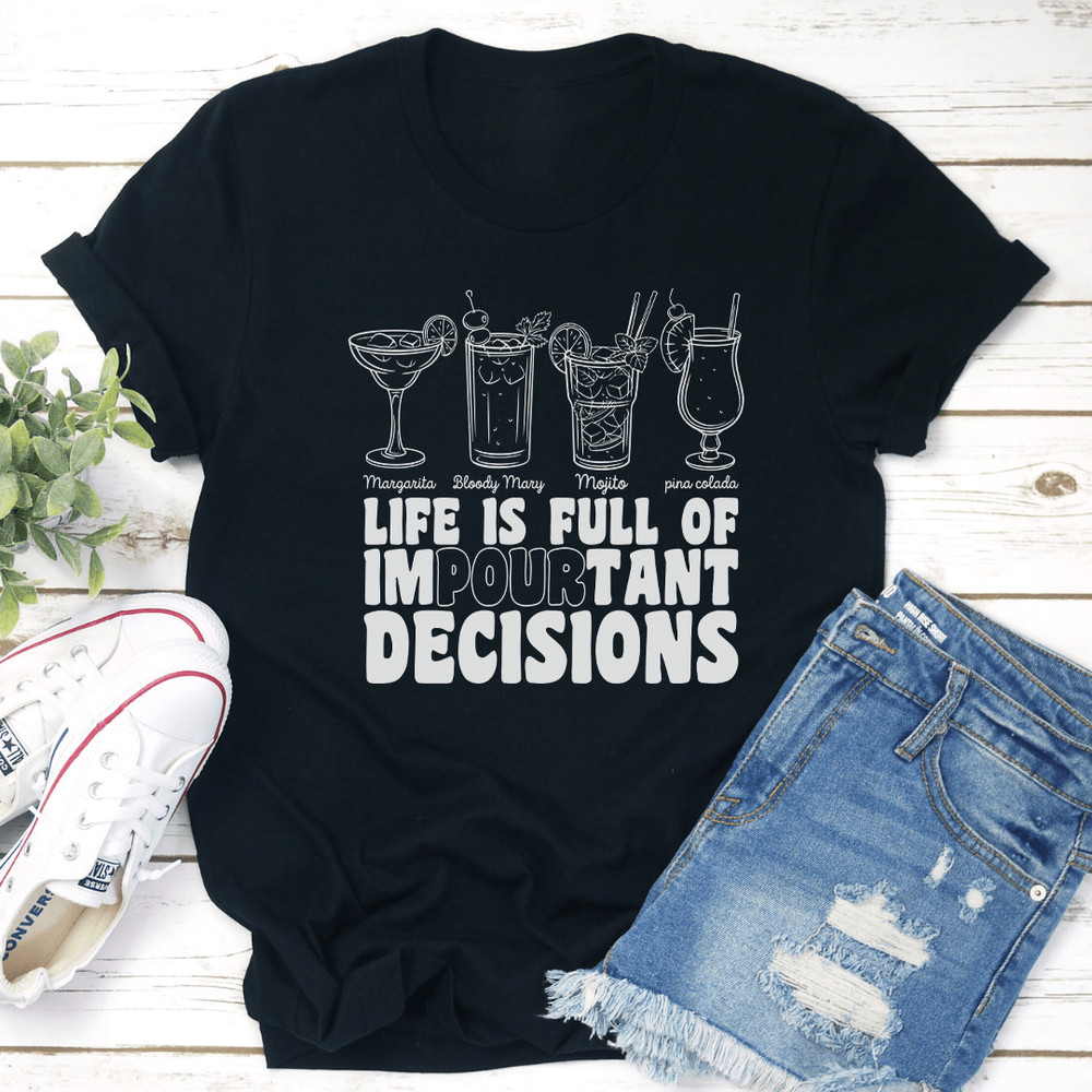 Life Is Full Of Impourtant Decisions Tee 2