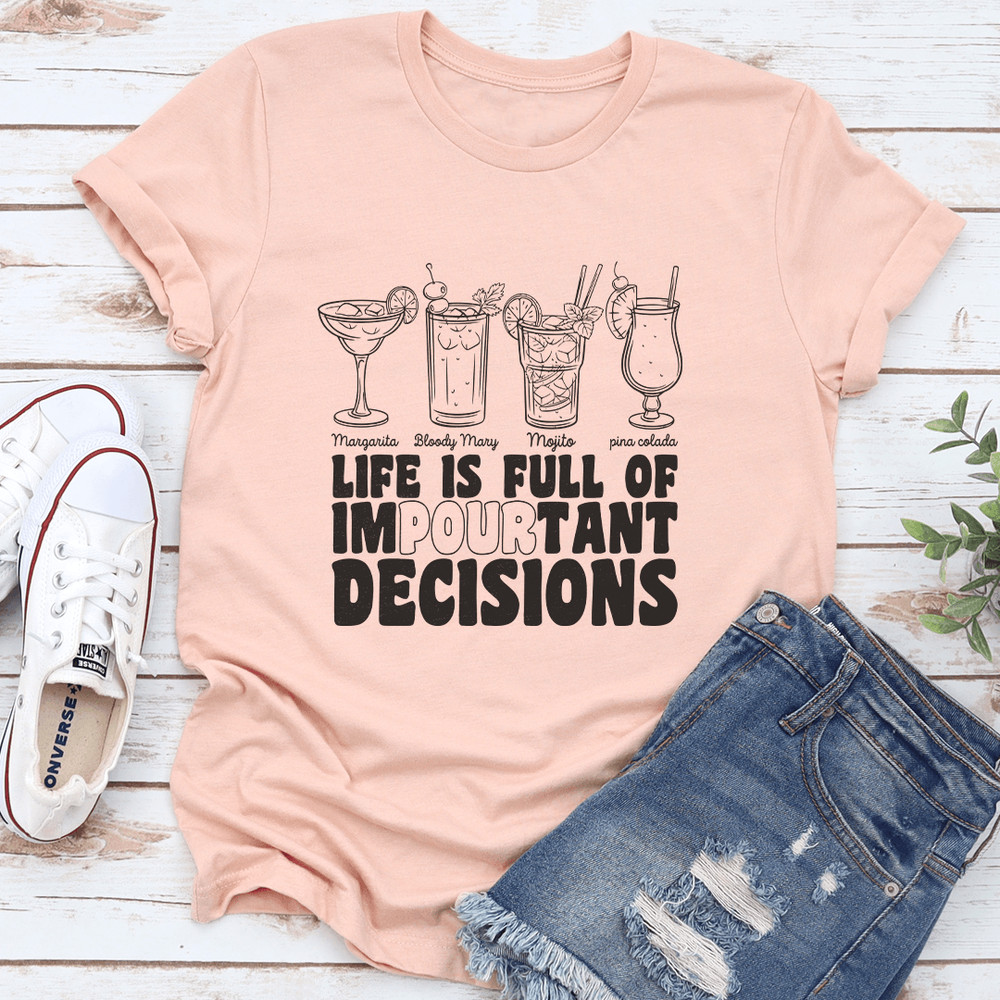Life Is Full Of Impourtant Decisions Tee 3