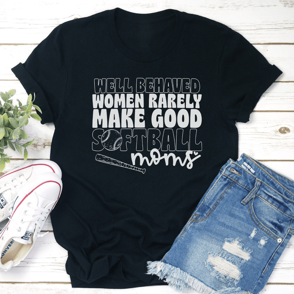 Well Behaved Women Rarely Make Good Softball Moms Tee 2