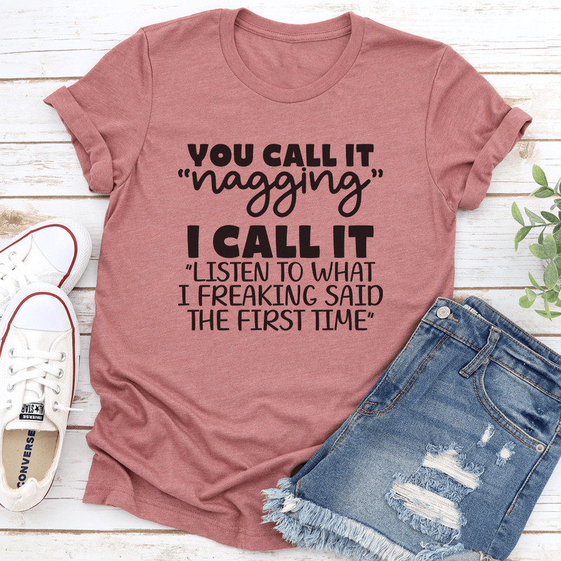 You Call It Nagging I Call It Listen To What Tee 3
