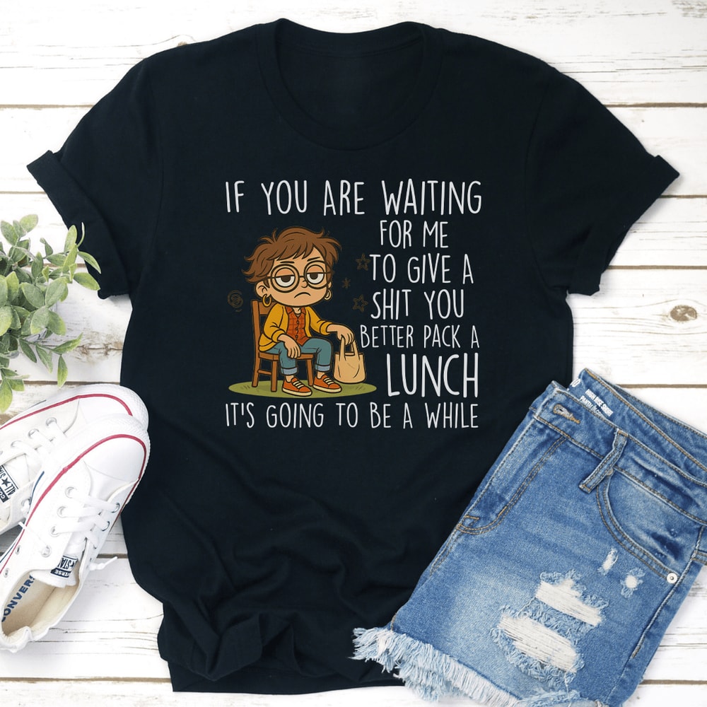 If You Are Waiting For Me To Give Tee 2