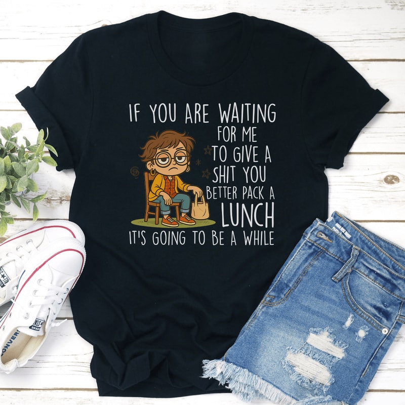 If You Are Waiting For Me To Give Tee 2